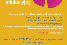 Zaproszenie na warsztaty „Tworzymy przedmioty użytkowe i biżuterię z roślin zatopionych w żywicy epoksydowej” - 24 maja